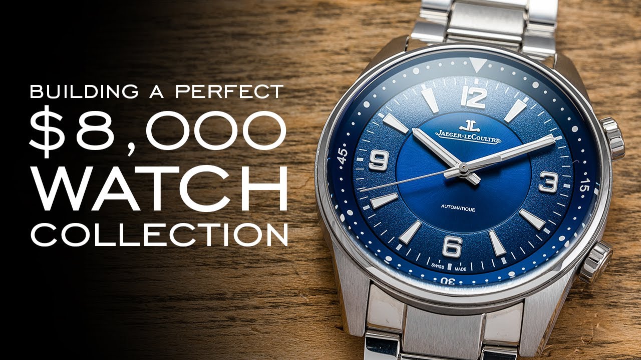 Building A Perfect Watch Collection For $8,000 - Over 20 Watches Mentioned And 7 Paths To Take
